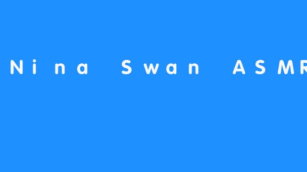 Nina Swan ASMR